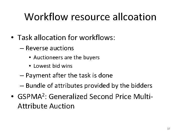 Workflow resource allcoation • Task allocation for workflows: – Reverse auctions • Auctioneers are