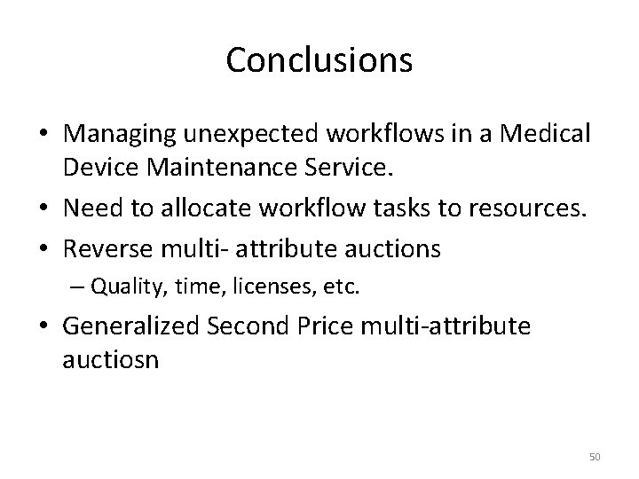 Conclusions • Managing unexpected workflows in a Medical Device Maintenance Service. • Need to