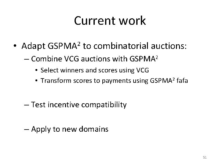 Current work • Adapt GSPMA 2 to combinatorial auctions: – Combine VCG auctions with