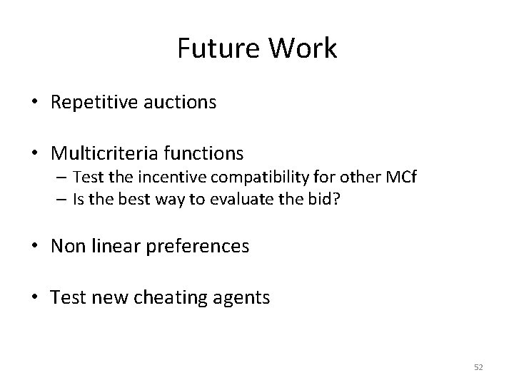Future Work • Repetitive auctions • Multicriteria functions – Test the incentive compatibility for