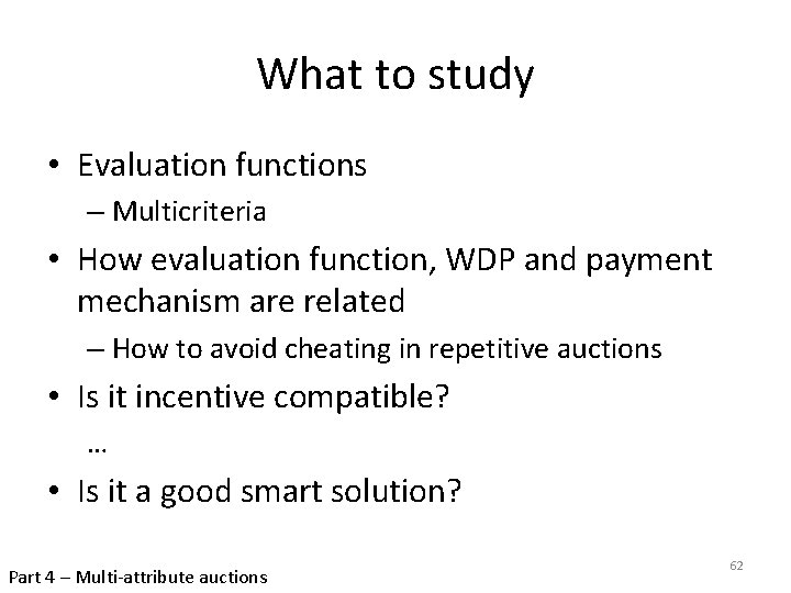 What to study • Evaluation functions – Multicriteria • How evaluation function, WDP and