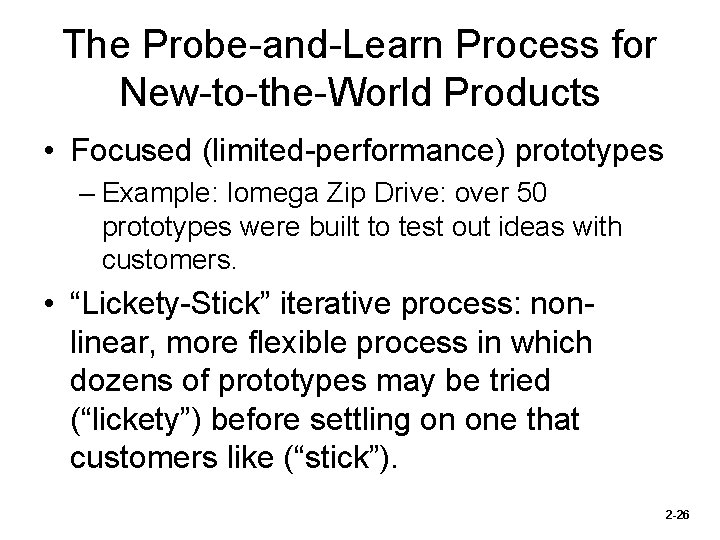The Probe-and-Learn Process for New-to-the-World Products • Focused (limited-performance) prototypes – Example: Iomega Zip