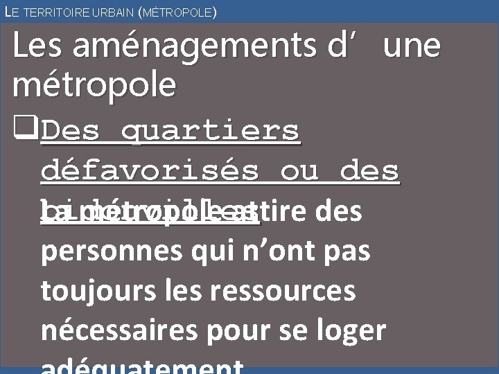 LE TERRITOIRE URBAIN (MÉTROPOLE) Les aménagements d’une métropole q. Des quartiers défavorisés ou des