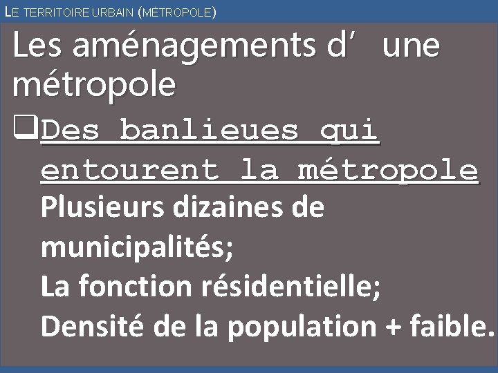 LE TERRITOIRE URBAIN (MÉTROPOLE) Les aménagements d’une métropole q. Des banlieues qui entourent la