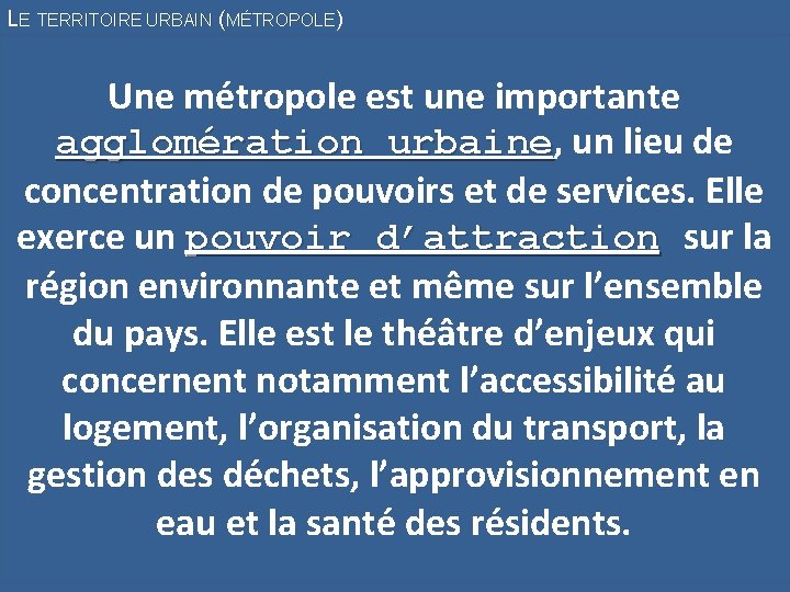 LE TERRITOIRE URBAIN (MÉTROPOLE) Une métropole est une importante agglomération urbaine, urbaine un lieu