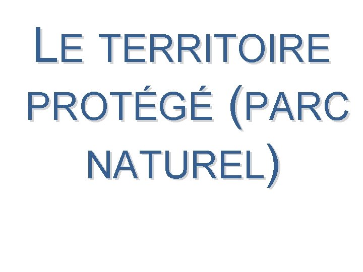 LE TERRITOIRE PROTÉGÉ (PARC NATUREL) 