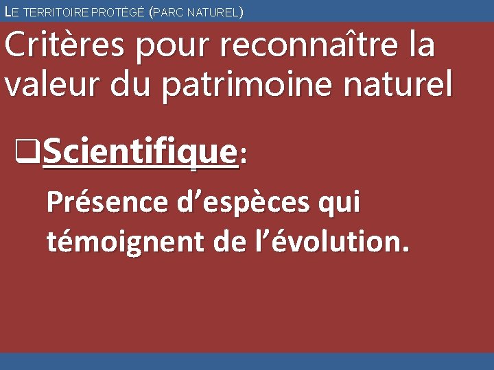 LE TERRITOIRE PROTÉGÉ (PARC NATUREL) Critères pour reconnaître la valeur du patrimoine naturel q.
