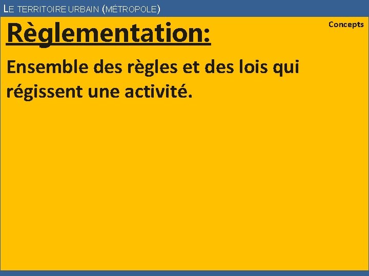 LE TERRITOIRE URBAIN (MÉTROPOLE) Règlementation: Ensemble des règles et des lois qui régissent une