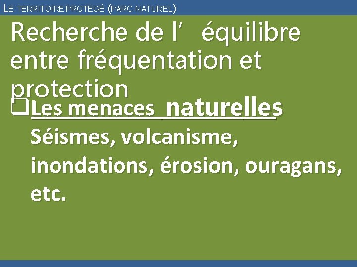 LE TERRITOIRE PROTÉGÉ (PARC NATUREL) Recherche de l’équilibre entre fréquentation et protection q. Les