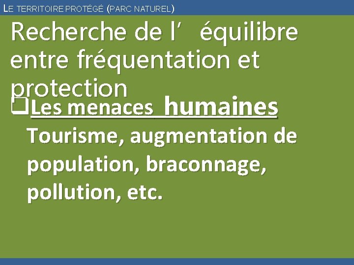 LE TERRITOIRE PROTÉGÉ (PARC NATUREL) Recherche de l’équilibre entre fréquentation et protection q. Les