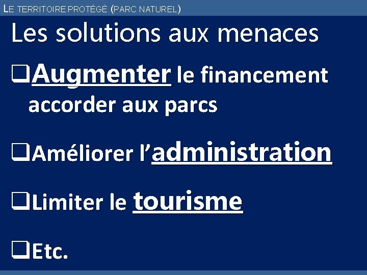 LE TERRITOIRE PROTÉGÉ (PARC NATUREL) Les solutions aux menaces q. Augmenter le financement accorder