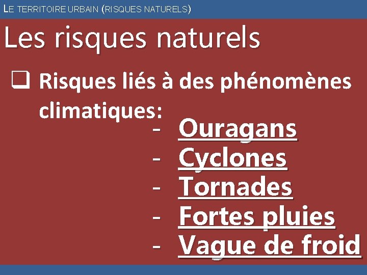 LE TERRITOIRE URBAIN (RISQUES NATURELS) Les risques naturels q Risques liés à des phénomènes