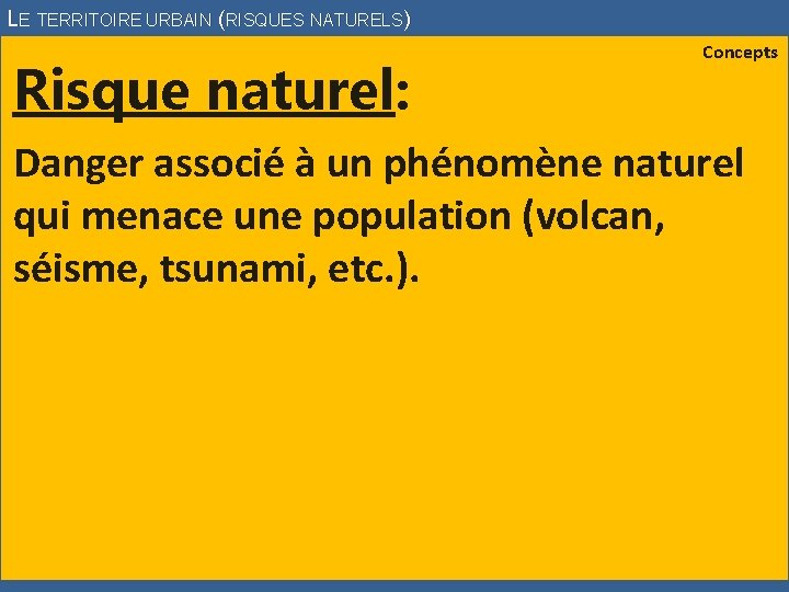 LE TERRITOIRE URBAIN (RISQUES NATURELS) Risque naturel: Concepts Danger associé à un phénomène naturel