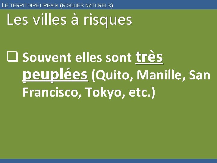 LE TERRITOIRE URBAIN (RISQUES NATURELS) Les villes à risques q Souvent elles sont très