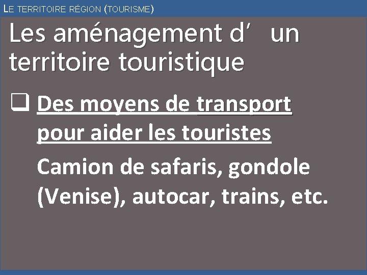 LE TERRITOIRE RÉGION (TOURISME) Les aménagement d’un territoire touristique q Des moyens de transport