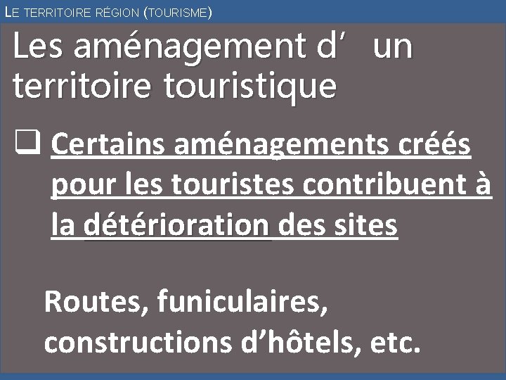 LE TERRITOIRE RÉGION (TOURISME) Les aménagement d’un territoire touristique q Certains aménagements créés pour