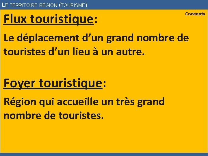 LE TERRITOIRE RÉGION (TOURISME) Flux touristique: Concepts Le déplacement d’un grand nombre de touristes