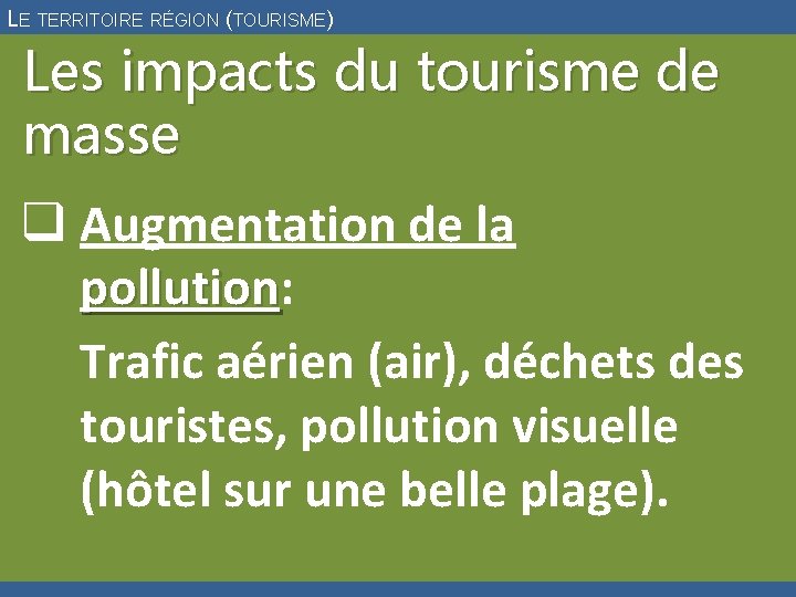 LE TERRITOIRE RÉGION (TOURISME) Les impacts du tourisme de masse q Augmentation de la