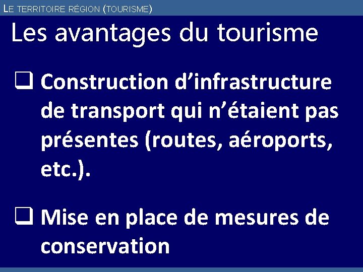 LE TERRITOIRE RÉGION (TOURISME) Les avantages du tourisme q Construction d’infrastructure de transport qui