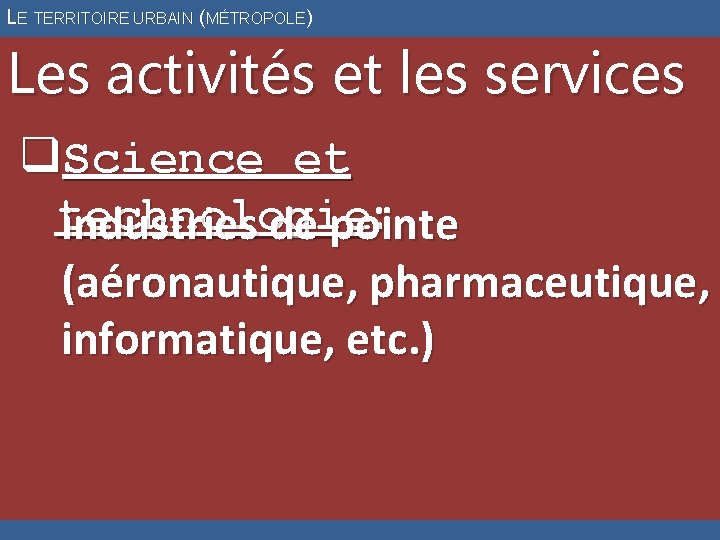 LE TERRITOIRE URBAIN (MÉTROPOLE) Les activités et les services q. Science et technologie :