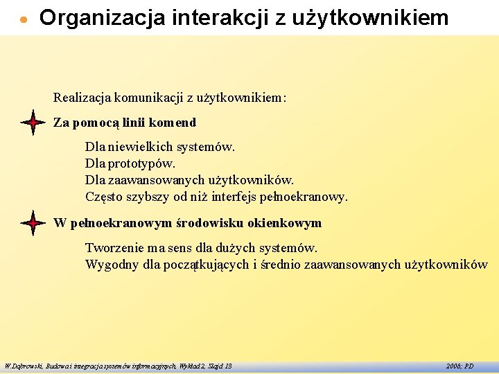 Organizacja interakcji z użytkownikiem Realizacja komunikacji z użytkownikiem: Za pomocą linii komend Dla niewielkich