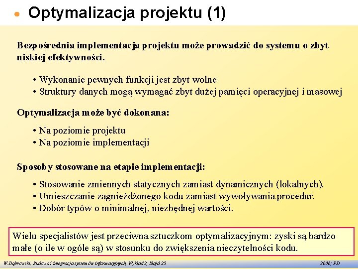 Optymalizacja projektu (1) Bezpośrednia implementacja projektu może prowadzić do systemu o zbyt niskiej efektywności.