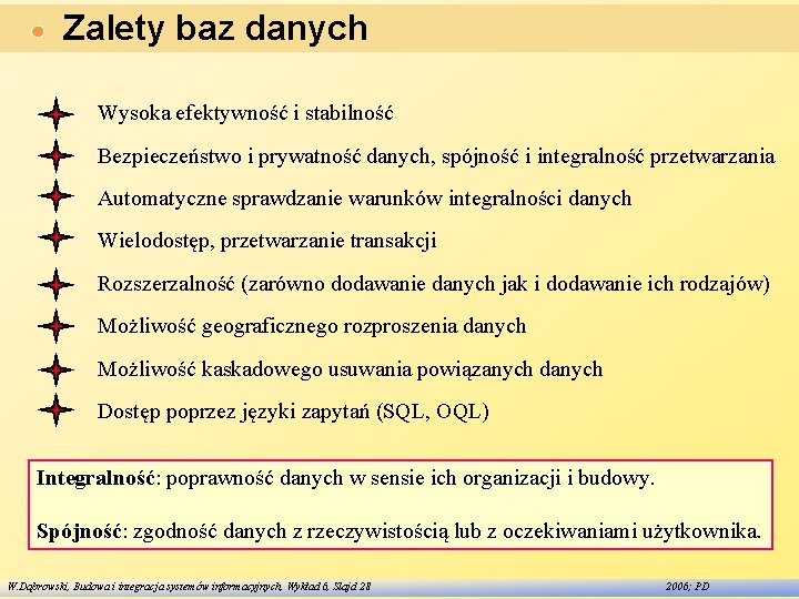 Zalety baz danych Wysoka efektywność i stabilność Bezpieczeństwo i prywatność danych, spójność i integralność