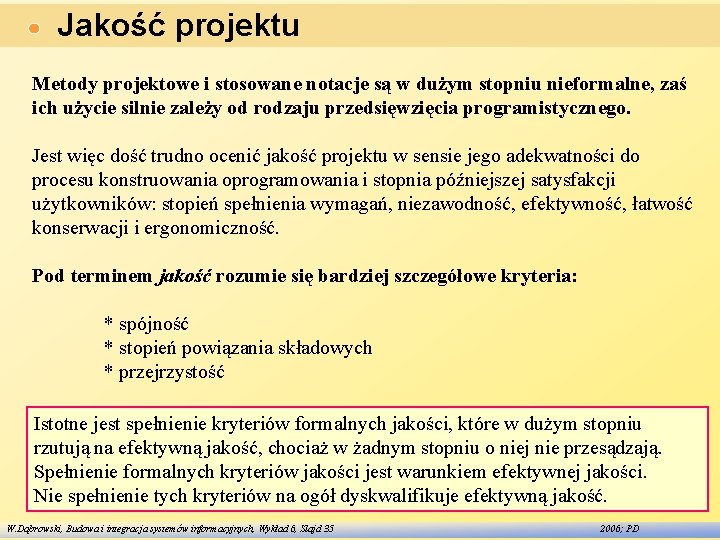 Jakość projektu Metody projektowe i stosowane notacje są w dużym stopniu nieformalne, zaś ich