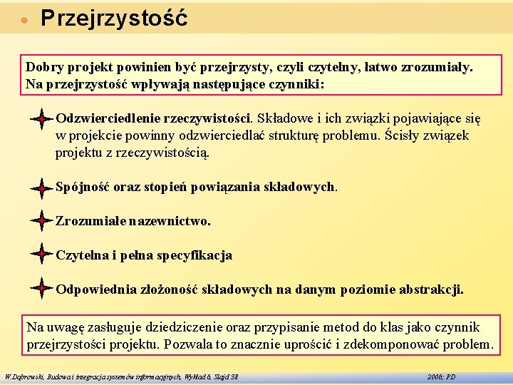 Przejrzystość Dobry projekt powinien być przejrzysty, czyli czytelny, łatwo zrozumiały. Na przejrzystość wpływają następujące