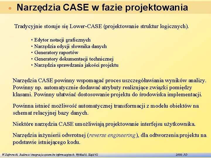 Narzędzia CASE w fazie projektowania Tradycyjnie stosuje się Lower-CASE (projektowanie struktur logicznych). • Edytor