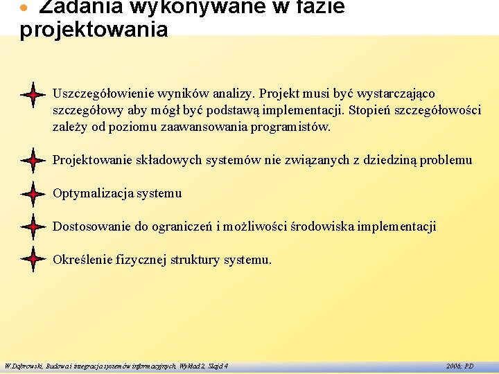 Zadania wykonywane w fazie projektowania Uszczegółowienie wyników analizy. Projekt musi być wystarczająco szczegółowy aby