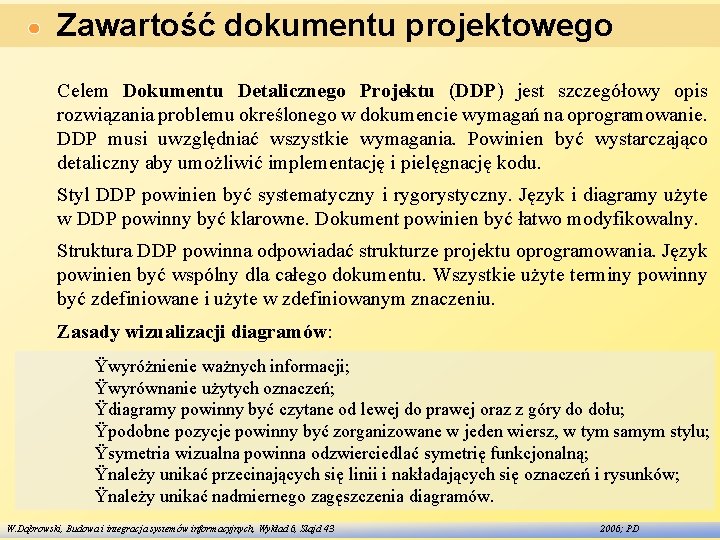 Zawartość dokumentu projektowego Celem Dokumentu Detalicznego Projektu (DDP) jest szczegółowy opis rozwiązania problemu określonego