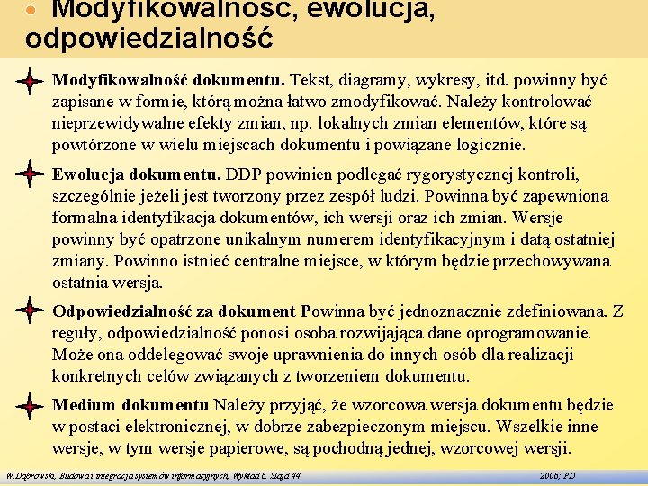 Modyfikowalność, ewolucja, odpowiedzialność Modyfikowalność dokumentu. Tekst, diagramy, wykresy, itd. powinny być zapisane w formie,