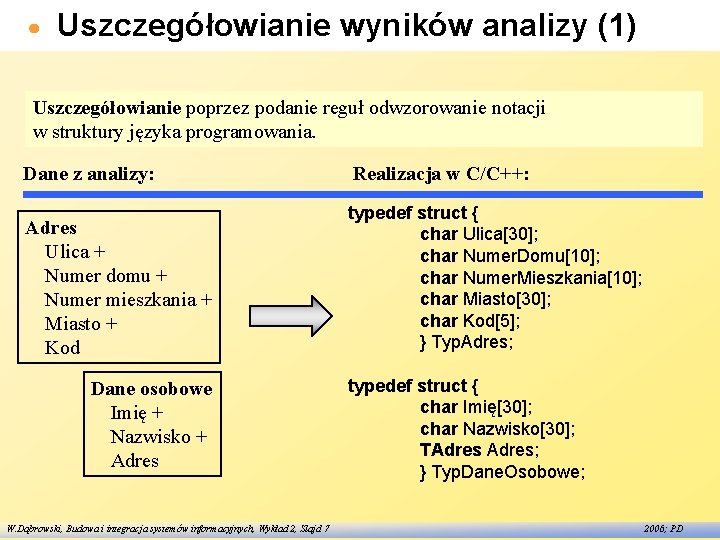 Uszczegółowianie wyników analizy (1) Uszczegółowianie poprzez podanie reguł odwzorowanie notacji w struktury języka programowania.