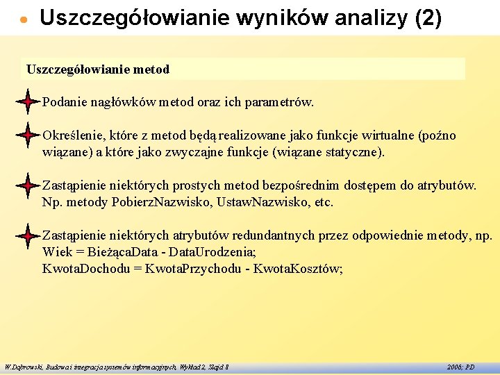 Uszczegółowianie wyników analizy (2) Uszczegółowianie metod Podanie nagłówków metod oraz ich parametrów. Określenie, które