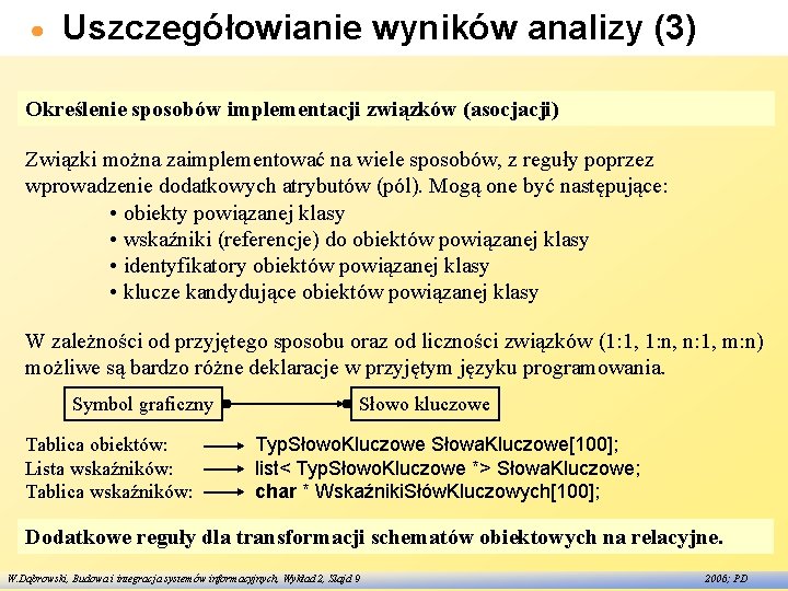 Uszczegółowianie wyników analizy (3) Określenie sposobów implementacji związków (asocjacji) Związki można zaimplementować na wiele