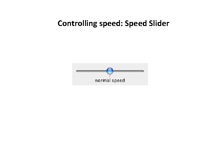 Controlling speed: Speed Slider 