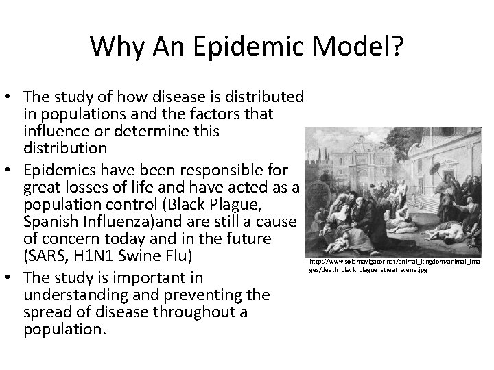 Why An Epidemic Model? • The study of how disease is distributed in populations