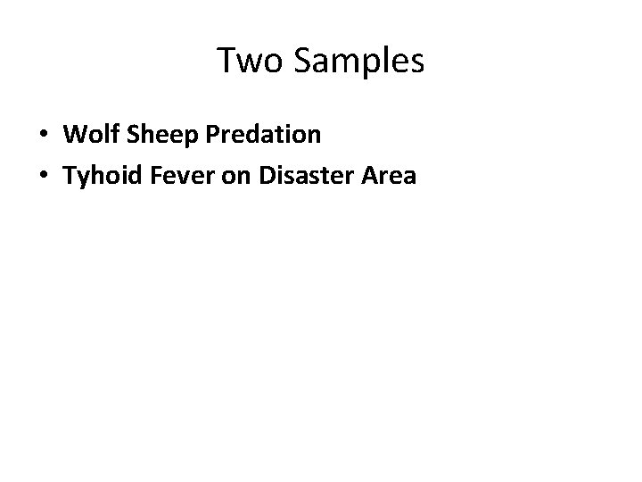 Two Samples • Wolf Sheep Predation • Tyhoid Fever on Disaster Area 