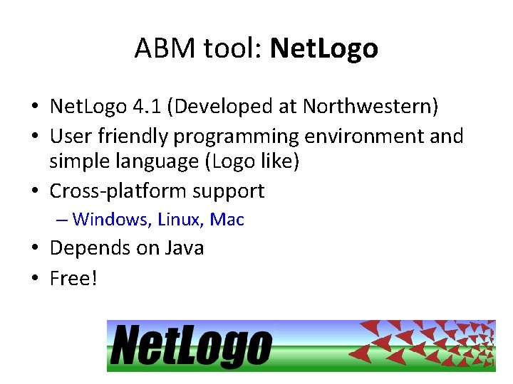 ABM tool: Net. Logo • Net. Logo 4. 1 (Developed at Northwestern) • User