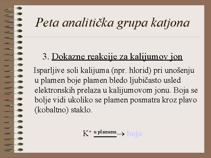 Peta analitička grupa katjona 3. Dokazne reakcije za kalijumov jon Isparljive soli kalijuma (npr.