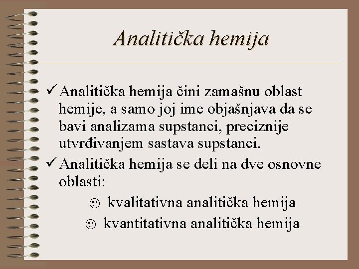 Analitička hemija ü Analitička hemija čini zamašnu oblast hemije, a samo joj ime objašnjava