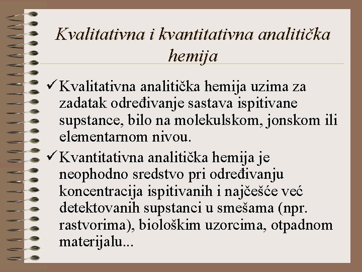 Kvalitativna i kvantitativna analitička hemija ü Kvalitativna analitička hemija uzima za zadatak određivanje sastava