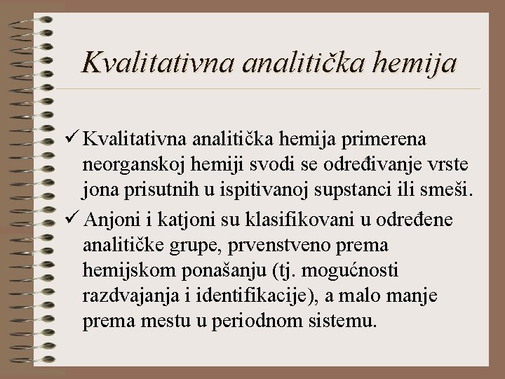 Kvalitativna analitička hemija ü Kvalitativna analitička hemija primerena neorganskoj hemiji svodi se određivanje vrste