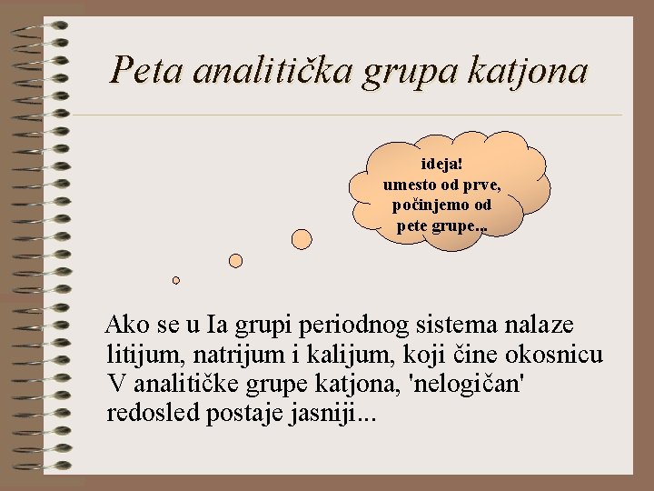 Peta analitička grupa katjona ideja! umesto od prve, počinjemo od pete grupe. . .