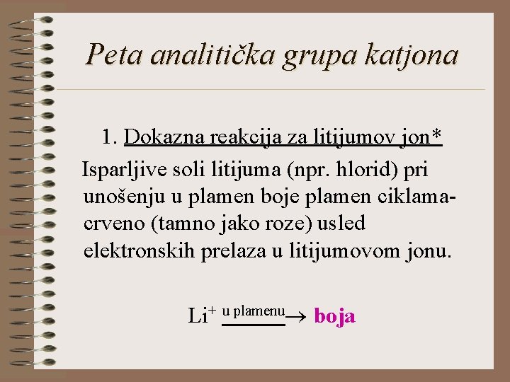 Peta analitička grupa katjona 1. Dokazna reakcija za litijumov jon* Isparljive soli litijuma (npr.