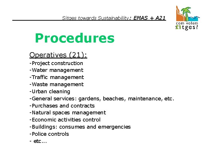 Sitges towards Sustainability: EMAS + A 21 Procedures Operatives (21): -Project construction -Water management