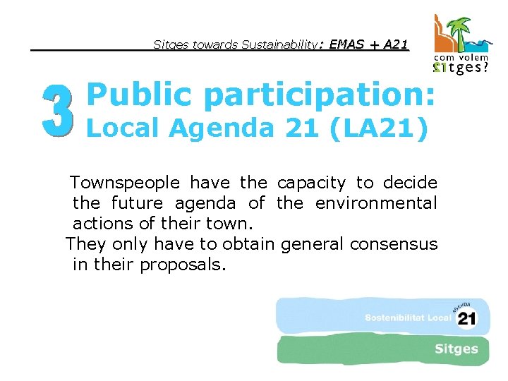 Sitges towards Sustainability: EMAS + A 21 Public participation: Local Agenda 21 (LA 21)