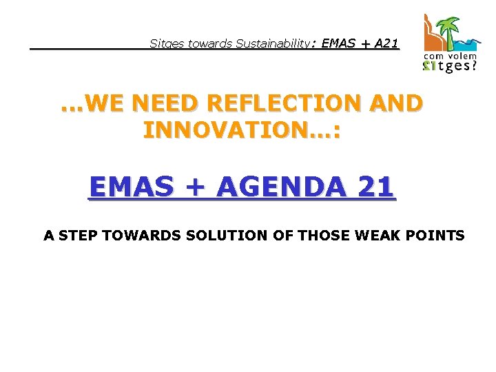 Sitges towards Sustainability: EMAS + A 21 . . . WE NEED REFLECTION AND