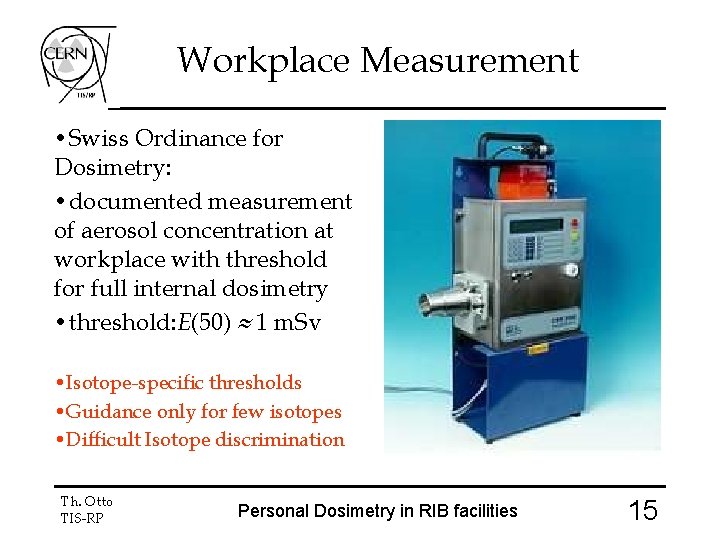 Workplace Measurement • Swiss Ordinance for Dosimetry: • documented measurement of aerosol concentration at